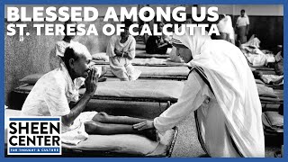 Blessed Among Us: St. Teresa of Calcutta