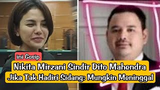 📽️Nikita Mirzani Sindir Dito Mahendra Jika Tak Hadiri Sidang: Mungkin Meninggal