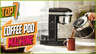 Top 7 Best Coffee Pod Machine For Home On Amazon 2022