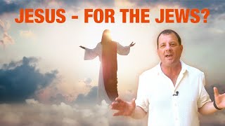 Jesus - Isn’t He for the Gentiles, Not for the Jews?