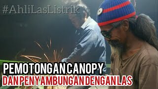 Pemotongan Canopy Dan Penyambungan Dengan las || Pemotongan Canopy