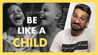 What Can Adults Learn From Children? Be More CHILDLIKE! #relatable