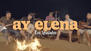 Los Igualados - Ay Elena!