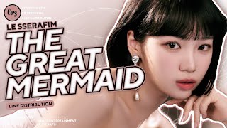 LE SSERAFIM (르세라핌) - The Great Mermaid | Line Distribution