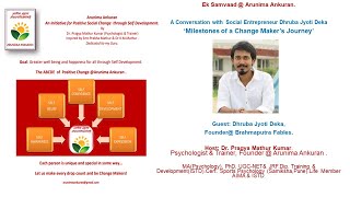 Ek Samvaad with Dhrub Jyoti Deka ,Founder Brahmaputra Fables Milestones of a Change Maker's Journey.