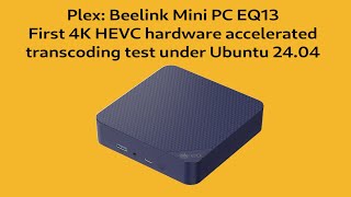 Plex: Beelink Mini PC EQ13 -  First 4K hardware accelerated transcoding test under Ubuntu 24.04.