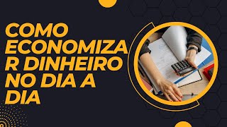 Como economizar dinheiro no dia a dia.