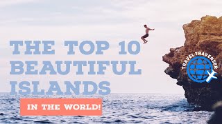 The Top 10 beautiful Islands in the World!