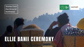 Ellie Banii Ceremony | Stories from the Ground: Northeast India | The Habitats Trust Films