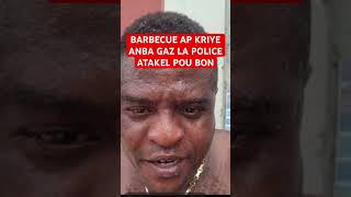 BARBECUE AP KRIYE ANBA GAZ LI VOYE MESAJ BAY TERIEL LA POLICE AP FRAPE SERYE ANBA DELMAS #haiti