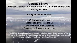 Vantage Travel - Antarctica - Cruising Through Fish Islands - January 26, 2023