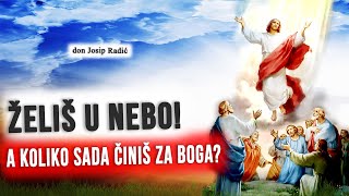 ŽELIŠ U NEBO! A KOLIKO SADA ČINIŠ ZA BOGA?