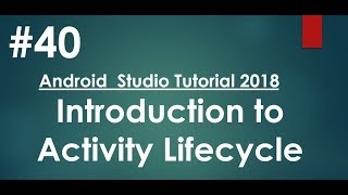 Android tutorial (2018) - 40 - Introduction to Activity Lifecycle