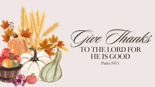 Give Thanks to the Lord - Preparing Our Hearts for Thanksgiving