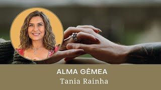 Almas Gêmeas | Tania Rainha