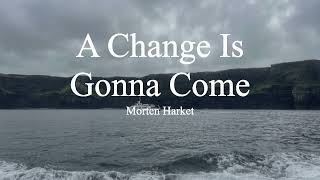 Morten Harket-A Change Is Gonna Come (lyrics)