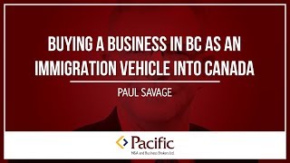 Buying a Business in BC as an Immigration Vehicle into Canada (BC PNP)