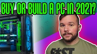 Prebuilt vs Custom PC in 2021 // Should you Build or Buy?