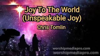 Joy To The World ( Unspeakable Joy) Chris Tomlin with Lyrics