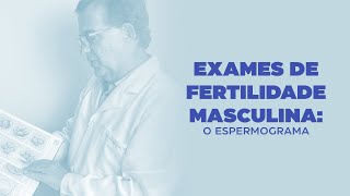 Exames de Fertilidade Masculina: o espermograma