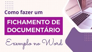 FICHAMENTO DE DOCUMENTÁRIO: COMO FAZER / EXEMPLO NO WORD – Fichamento de resumo e crítico