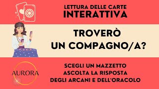 TROVERÒ UN COMPAGNO/A? - Lettura delle carte interattiva. Scegli un mazzetto.