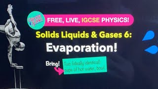 IGCSE Physics lesson: Solids Liquids and Gases 6: Evaporation!