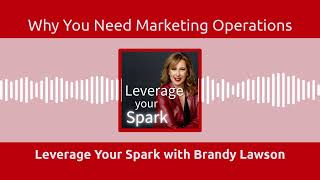 Leverage Your Spark with Brandy Lawson - Why You Need Marketing Operations