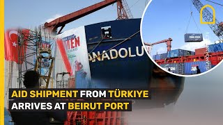 AID SHIPMENT FROM TÜRKIYE ARRIVES AT BEIRUT PORT