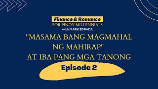 Ep2: Masama Bang Magmahal ng Taong Mahirap? at iba pang mga tanong | Mark Edrada