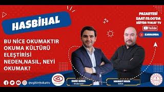 HASBİHAL- 5. BÖLÜM - "BU NİCE OKUMAKTIR - OKUMA KÜLTÜRÜ -  ELEŞTİRİSİNEDEN,NASIL, NEYİ OKUMAK?"