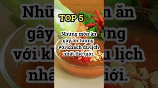 Top 5 (#44): Những món ăn Việt Nam gây ấn tượng với khách du lịch nhất thế giới.