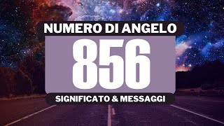 Perché vedo il numero angelico 856? Significato completo del numero angelico 856