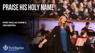 “Praise His Holy Name” First Dallas Choir & Orchestra | October 13, 2024