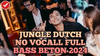 DJ JUNGLE DUTCH NO VOCAL - FULL BASS BETON 2024