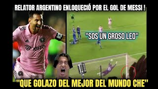 RELATOR ARGENTINO ENLOQUECIÓ POR EL GOL DE MESSI ! "tremendo golazo del mejor del mundo Che" 🔥