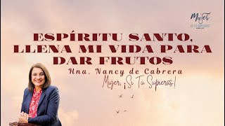 Espíritu Santo, Llena Mi Vida Para Dar Frutos | Prédica Hna. Nancy de Cabrera