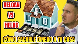 Cómo sacarle dinero al Equity de tu casa. Diferencia entre un Home Equity Loan y un HELOC.