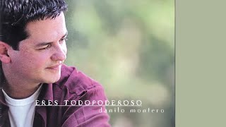 ERES TODOPODEROSO - Danilo Montero