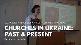 Dr. Maria Horiacha – Churches in Ukraine: Past & Present