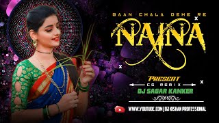 NAINA BAAN CHALA DEHE RE | DJ SAGAR KANKER | UT REMIX | DJ KISHAN PROFESSIONAL