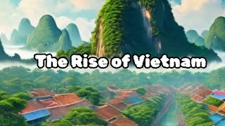 The Rise of Vietnam: A Historic Journey