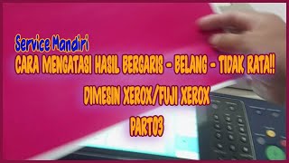 GANTI SERBUK DEVELOPER - CARA MENGATASI HASIL BERGARIS - BELANG!! DIMESIN XEROX/FUJI XEROX - PART02