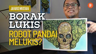 Borak Lukis #44 Robot Pandai Melukis?