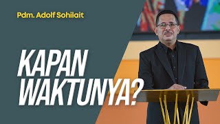 Kapan Waktunya? - Pdm. Adolf Sohilait