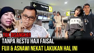 MENGEJUTKAN- Fuji & Asnawi Nekat Lakukan Hal Ini, Saat Tak Mendapat Restu Dari Haji Faisal