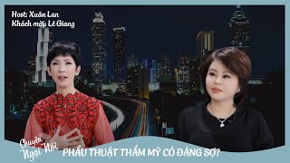 Talkshow Chuyện Ngại Nói | KM: Lê Giang | THỰC HƯ VỀ PHẪU THUẬT THẨM MỸ | Xuân Lan Official