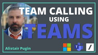 Part 3 - Team Calling within Microsoft Teams