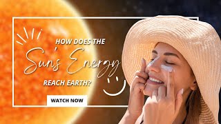 How Does the Sun's Energy Reach Earth?