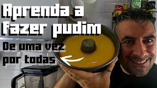 Aprenda a fazer PUDIM de uma vez por todas